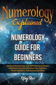 Title: Numerology Explained, Author: Riley Star