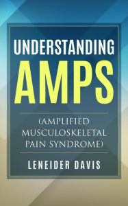 Title: Understanding Amp: (Amplified Musculoskeletal Pain Syndrome), Author: Leneider Davis