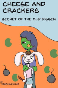Title: Cheese and Crackers: Secrets of the Old Diggers, Author: TheCrimsonNight