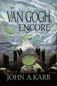 Title: Van Gogh, Encore, Author: John Andrew Karr