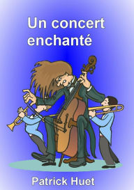 Title: Un concert enchanté, Author: Patrick Huet