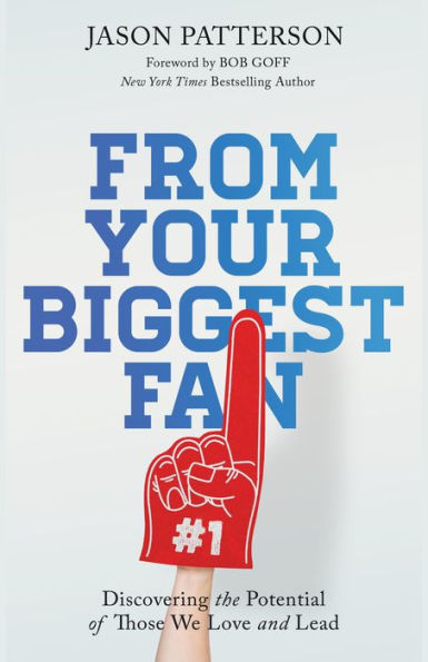 From Your Biggest Fan: Discovering the Potential of Those We Love and Lead