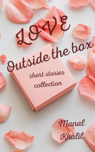 Title: Love Outside the Box, Author: Manal Khalil