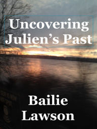 Title: Uncovering Julien's Past, Author: Bailie Lawson