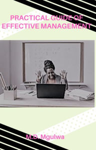 Title: Practical Guide of Effective Management, Author: Monwabisi Mgulwa