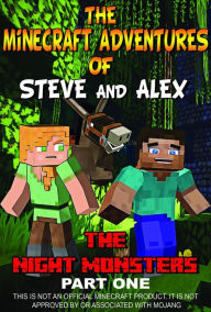 Title: Minecraft Unofficial: The Minecraft Adventures of Steve and Alex - The Night Monsters Part One, Author: Anneline Kinnear