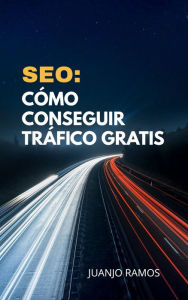 Title: SEO: Cómo conseguir tráfico gratis, Author: Juanjo Ramos