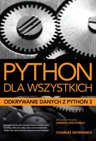 Title: Python dla wszystkich: Odkrywanie danych z Python 3, Author: Charles Severance