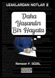 Title: Uzaklardan Notlar 2: Daha Yasanilir Bir Hayata, Author: Ramazan F. Güzel