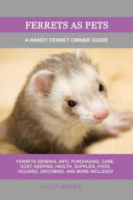 Title: Ferrets as Pets, Author: Lolly Brown