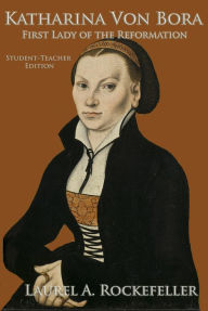 Title: Katharina Von Bora: Student-Teacher Edition, Author: Laurel A. Rockefeller