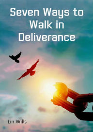 Title: Seven Ways to Walk in Deliverance, Author: Lin Wills