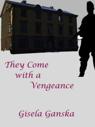 Title: They Come with a Vengeance, Author: Gisela Ganska