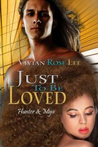 Title: Just to Be Loved, Author: Vivian Rose Lee