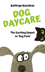 Title: Dog Daycare, Author: Kathryn Kazoleas