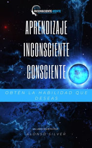 Title: Aprendizaje Inconsciente Consciente AIC, Author: Alonso Silver