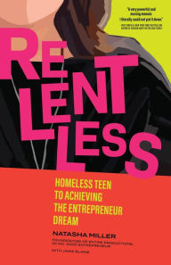 Title: Relentless: Homeless Teen to Achieving the Entrepreneur Dream, Author: Natasha Miller