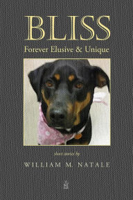 Title: Bliss: Forever Elusive & Unique, Author: William N. Natale