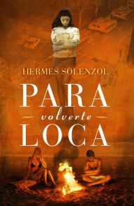 Title: Para Volverte Loca, Author: Hermes Solenzol