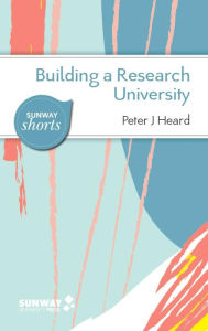 Title: Building a Research University: A Guide to Establishing Research in New Universities, Author: Peter J Heard