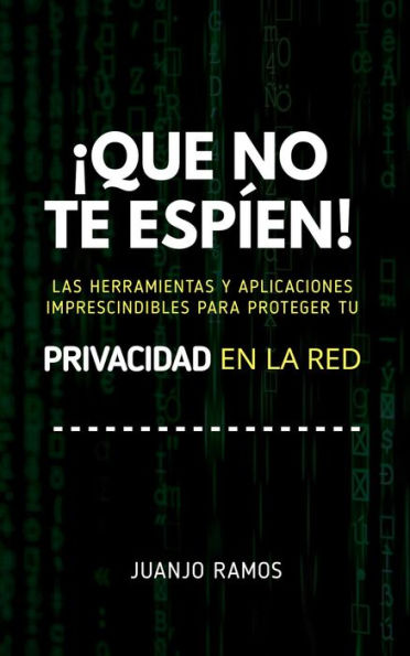 ¡Que no te espíen! Las herramientas y aplicaciones imprescindibles para proteger tu privacidad en la red