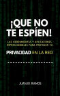 ¡Que no te espíen! Las herramientas y aplicaciones imprescindibles para proteger tu privacidad en la red