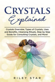 Title: Crystals Explained, Author: Riley Star