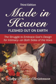 Title: Made in Heaven, Fleshed Out on Earth, Author: Nancy Fowler Christenson