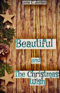 Title: Beautiful and The Christmas Wish, Author: Gene C. Jensen