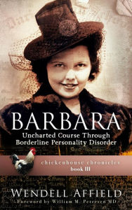 Title: Barbara, Uncharted Course Through Borderline Personality Disorder, Author: Wendell Affield