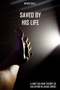 Title: Saved by His Life, Author: Marco Galli