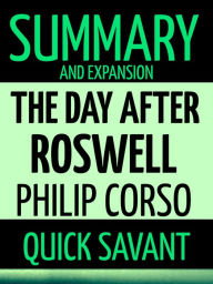 Title: Summary and Expansion: The Day After Roswell: Philip Corso, Author: Quick Savant
