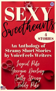 Title: Sexy Sweethearts: An Anthology of Steamy Short Stories by VoiceFeels Writers, Author: Ingrid Pike