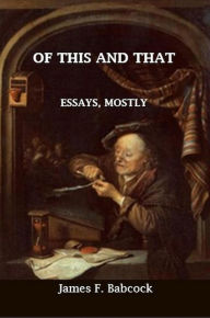 Title: Of This and That, Essays, Mostly, Author: James Babcock