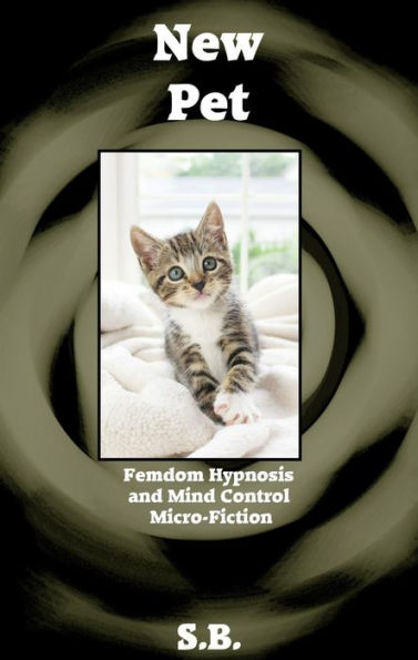 New Pet (Femdom Hypnosis and Mind Control Micro-Fiction, #38)