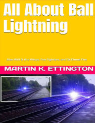 Title: All About Ball Lightning: Also Will O the Wisps, Foo Fighters, and St Elmos Fire, Author: Martin Ettington