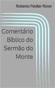 Title: Comentário Bíblico do Sermão do Monte, Author: Roberto Fiedler Rossi