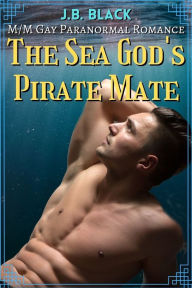 Title: The Sea God's Pirate Mate, Author: J.B. Black