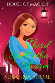 Title: Third Spell's the Charm. House of Magic 3., Author: Susanna Shore
