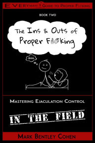 Title: The Ins and Outs of Proper F*cking, Author: Mark Bentley Cohen