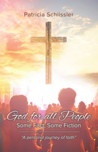 Title: God for all People: Some Fact; Some Fiction, Author: Patricia Schiissler