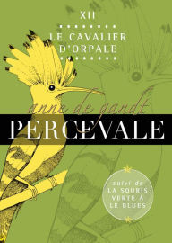 Title: Percevale: XII. Le Cavalier d'Orpale, Author: Anne de Gandt