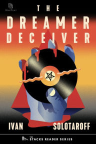 Title: The Dreamer Deceiver: A True Story about the Trial of Judas Priest for Deadly Subliminal Messaging (The Stacks Reader Series), Author: Ivan Solotaroff