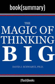 Title: The Magic of Thinking Big by David J. Schwartz: Book Summary, Author: FlashBooks
