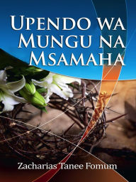Title: Upendo wa Mungu na Msamaha, Author: Zacharias Tanee Fomum
