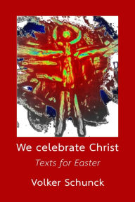 Title: We Celebrate Christ: Texts for Easter, Author: Volker Schunck