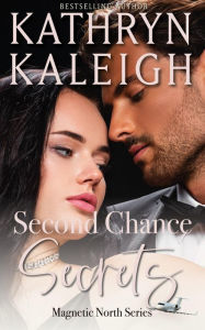 Title: Second Chance Secrets: Sexy Second Chance Billionaires, Author: Kathryn Kaleigh