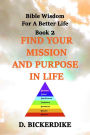Bible Wisdom for a Better Life Book 2: Find Your Mission and Purpose in Life