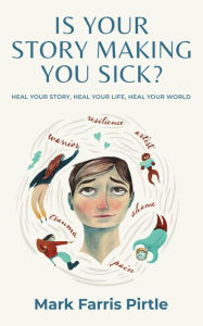 Title: Is Your Story Making You Sick?, Author: Mark F Pirtle