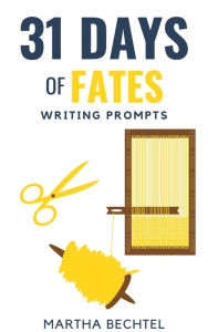 Title: 31 Days of Fates (Writing Prompts), Author: Martha Bechtel